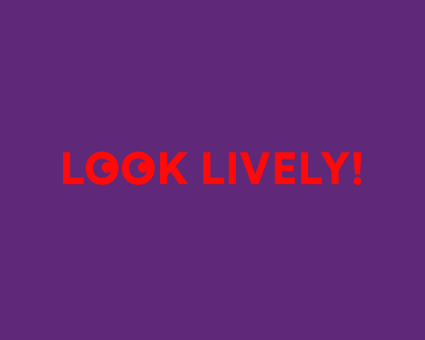 Look lively